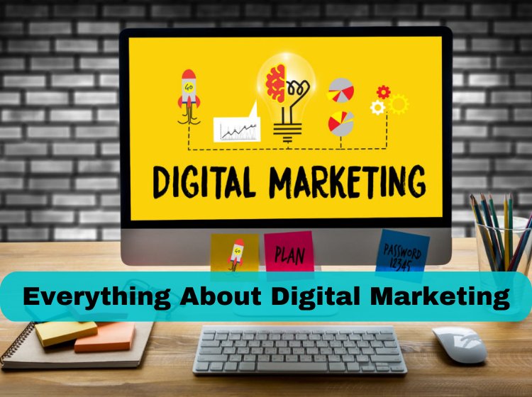 Everything About Digital Marketing - The Best Opportunity is Right Now
