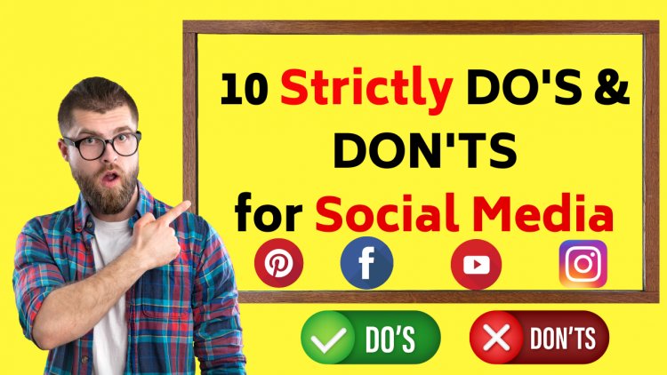 10 STRICTLY DO'S and DON'TS for Social Media