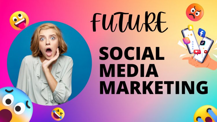 FUTURE of Social Media Marketing - (Updated -2023)